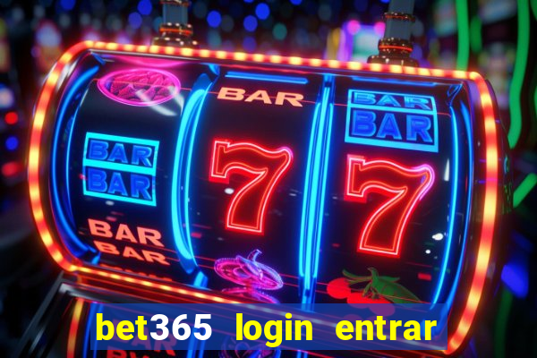 bet365 login entrar agora direto